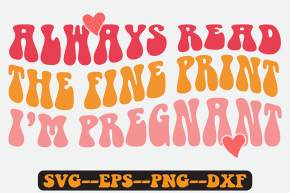 Always Read the Fine Print, I m Pregnant Graphics for Crafts