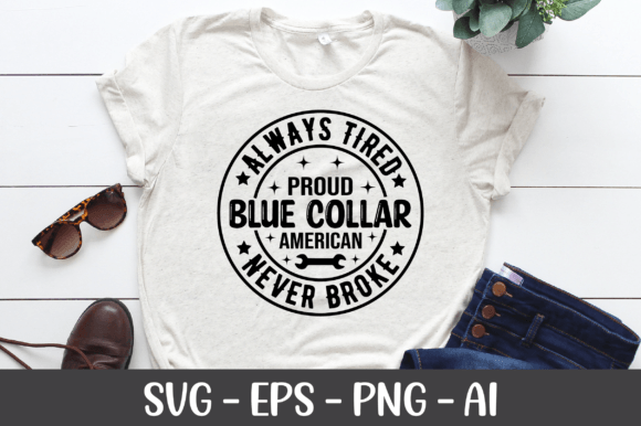 Always Tired Proud Blue Collar American Graphics for Crafts