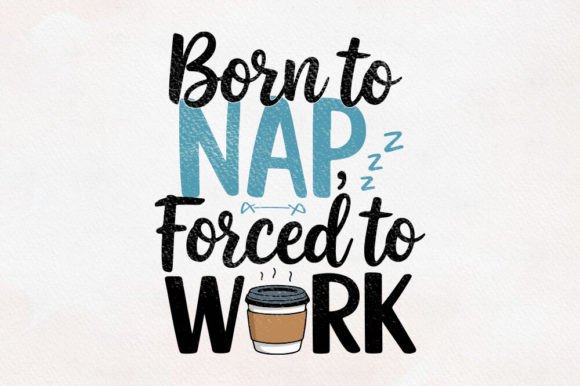 Born to Nap Forced to Work Sublimation Graphics