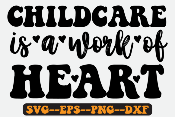 Childcare is a Work of Heart Retro Svg: Graphics for Crafts
