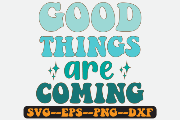 Good Things Are Coming Retro Svg Design for Graphics & Crafts