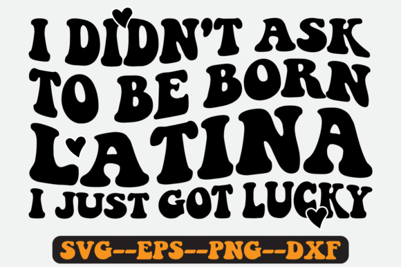 I Didn t Ask to Be Born Latina Retro Svg Graphics and Crafts