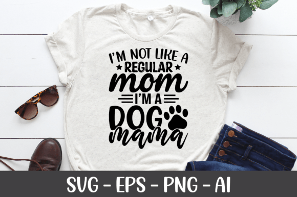 I m Not Like A Regular Mom I m a Dog SVG Graphics for Crafts