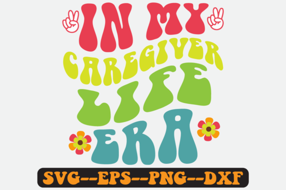 In My Caregiver Life Era Quote Retro Svg Graphics and Crafts