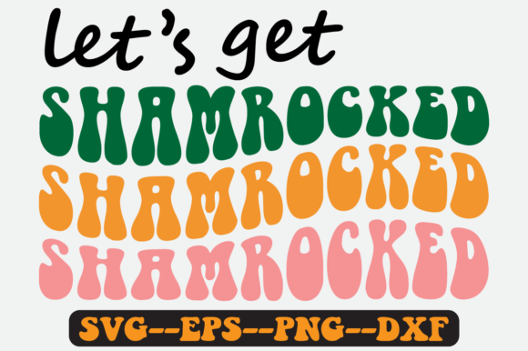 Let s Get Shamrocked Quote Retro Svg: Graphics for Crafts & Content
