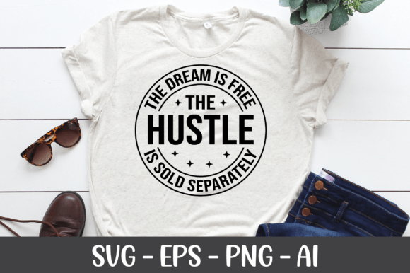 The Dream Is Free the Hustle Is Sold EPS Graphics for Crafts