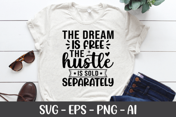 The Dream is Free the Hustle is Sold SVG Graphics for Crafts