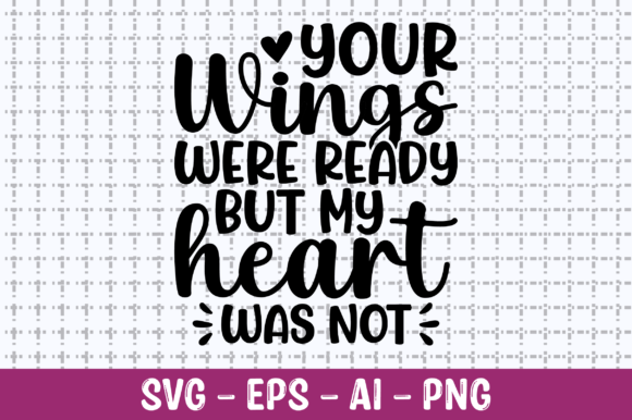 Your Wings Were Ready but My Heart SVG for Graphics & Crafts